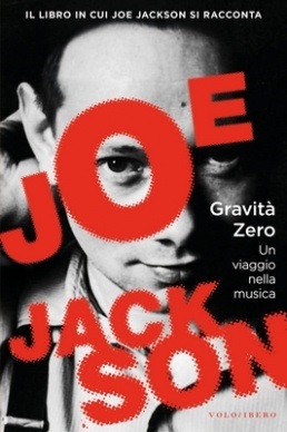 Joe Jackson, esce anche in Italia il libro Gravità Zero