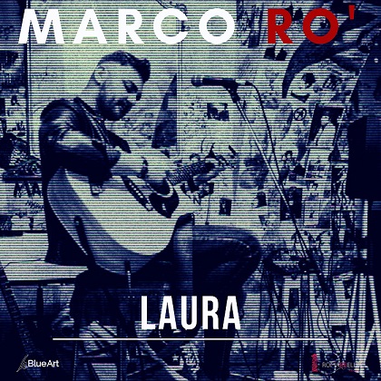 Marco Rò pubblica il singolo Laura, dedicato alla giornalista Laura Tangherlini