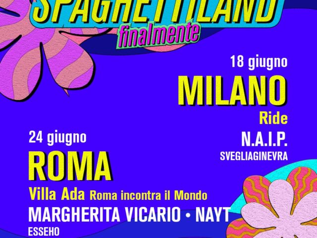 Spaghettiland a Milano e Roma il 18 e 24 giugno con N.A.I.P., Svegliaginevra, Nayt, Esseho e Margherita Vicario