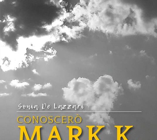 Sonia De Lazzari – Conoscerò Mark K. (libro 2022)