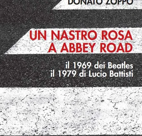 Donato Zoppo – Un Nastro Rosa a Abbey Road (Pacini Editore 2022)