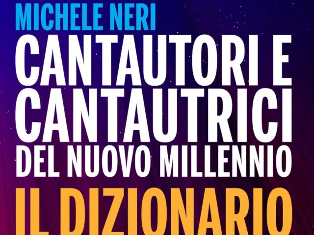 Cantautori e cantautrici del nuovo millennio: il nuovo libro di Michele Neri