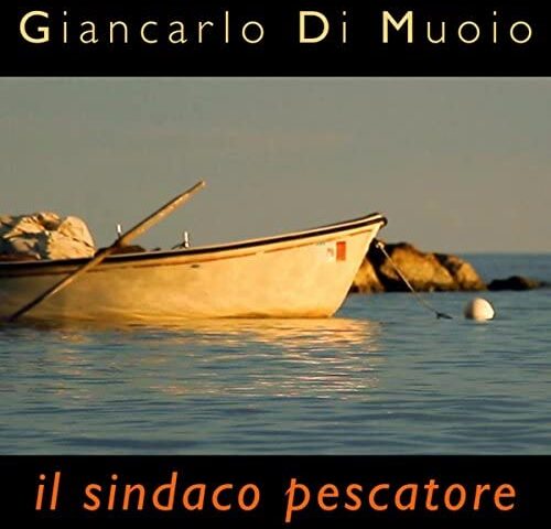 Attraverso la canzone di Giancarlo Di Muoio, la storia di Angelo Vassallo … il sindaco pescatore!
