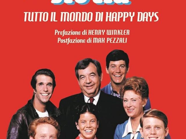 Giuseppe Ganelli & Emilio Targia – La nostra storia. Tutto il mondo di Happy Days (Minerva 2023)