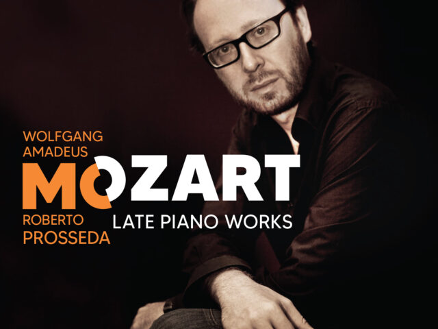 Roberto Prosseda: in arrivo Mozart: Late Piano Works